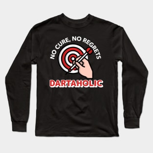 dartaholic no cure no regrets Long Sleeve T-Shirt